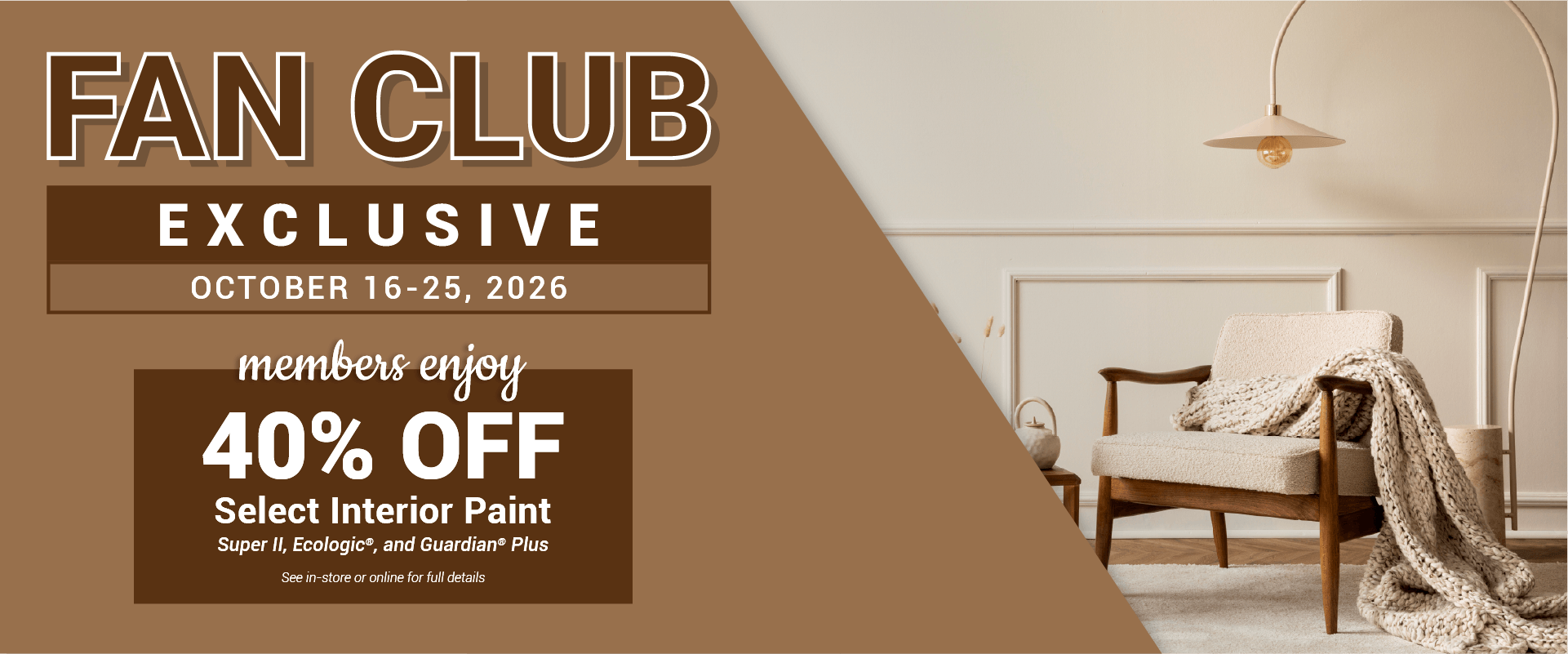Cloverdale Paint Fan Club Exclusive - Members enjoy 40% off select interior paint, October 16-25, 2026